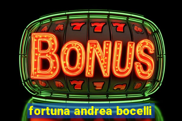 fortuna andrea bocelli